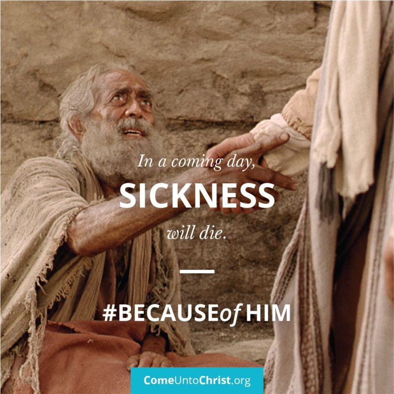 In a coming day, SICKNESS will die. Because of Him